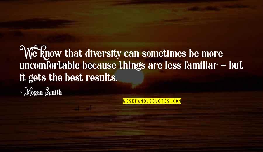 Sometimes It's Best Quotes By Megan Smith: We know that diversity can sometimes be more