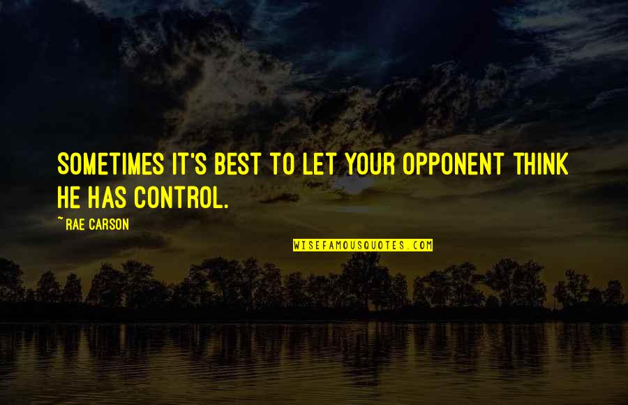 Sometimes It's Best Quotes By Rae Carson: Sometimes it's best to let your opponent think