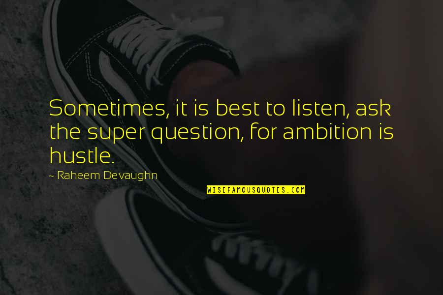 Sometimes It's Best Quotes By Raheem Devaughn: Sometimes, it is best to listen, ask the