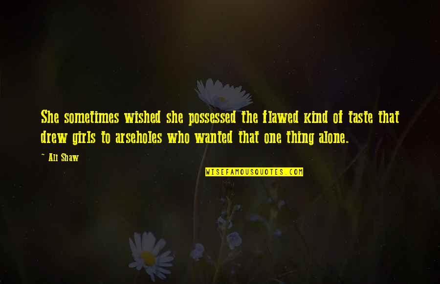 Sometimes Its Best To Be Alone Quotes By Ali Shaw: She sometimes wished she possessed the flawed kind Sometimes Its Best To Be Alone Quotes By Ali Shaw: She sometimes wished she possessed the flawed kind