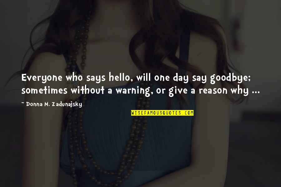 Sometimes It's Best To Give Up Quotes By Donna M. Zadunajsky: Everyone who says hello, will one day say