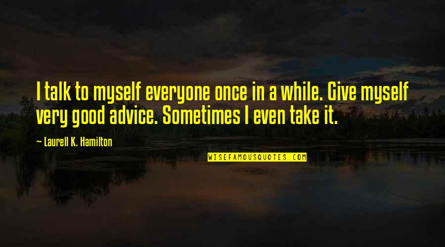 Sometimes It's Best To Give Up Quotes By Laurell K. Hamilton: I talk to myself everyone once in a