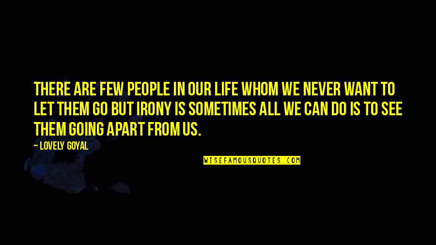 Sometimes It's Best To Let Go Quotes By Lovely Goyal: There are few people in our life whom