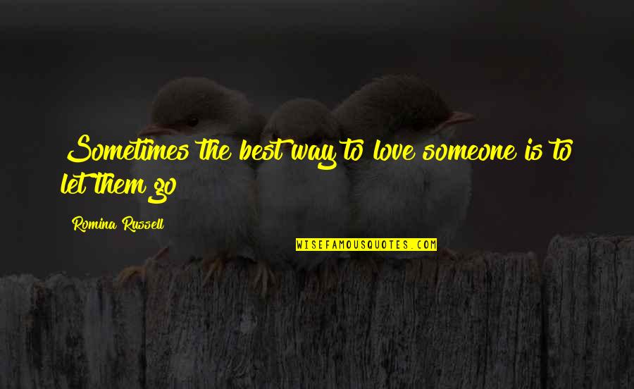 Sometimes It's Best To Let Go Quotes By Romina Russell: Sometimes the best way to love someone is