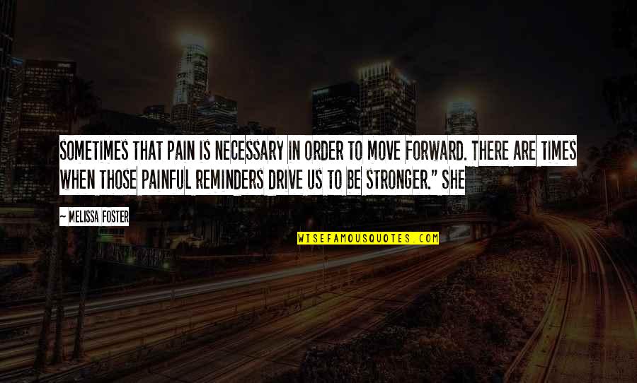 Sometimes It's Best To Move On Quotes By Melissa Foster: sometimes that pain is necessary in order to
