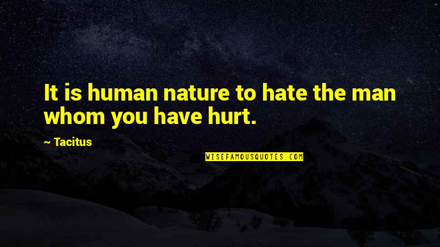 Sometimes It's Best To Say Nothing Quotes By Tacitus: It is human nature to hate the man