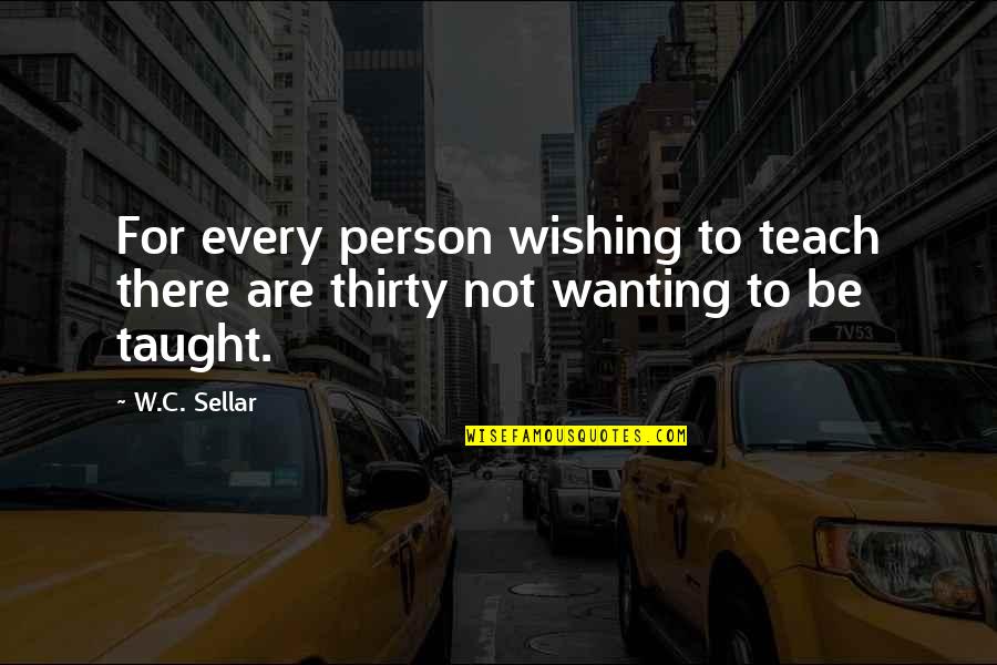 Sometimes It's Better To Move On Quotes By W.C. Sellar: For every person wishing to teach there are