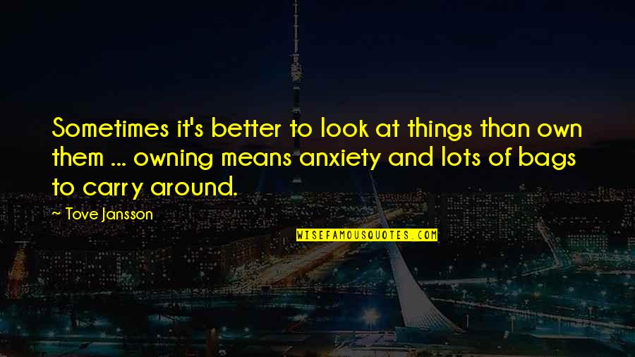 Sometimes It's Better To Quotes By Tove Jansson: Sometimes it's better to look at things than