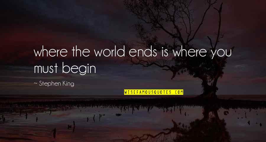 Sometimes It's Better To Walk Alone Quotes By Stephen King: where the world ends is where you must