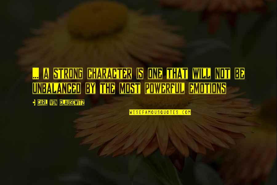 Sometimes It's Hard To Be A Woman Quotes By Carl Von Clausewitz: ... a strong character is one that will