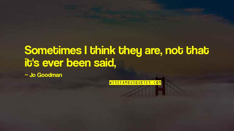 Sometimes It's Hard To Face Reality Quotes By Jo Goodman: Sometimes I think they are, not that it's