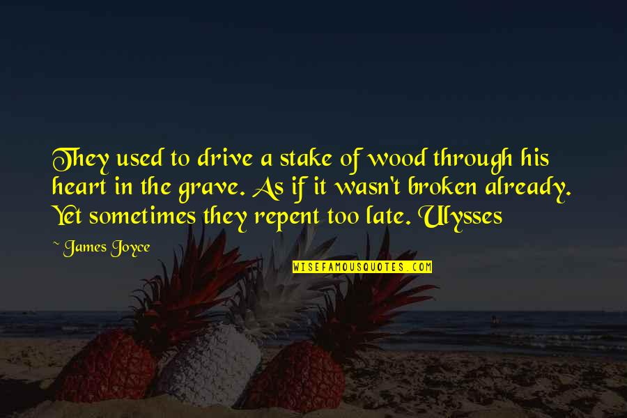 Sometimes It's Just Too Late Quotes By James Joyce: They used to drive a stake of wood