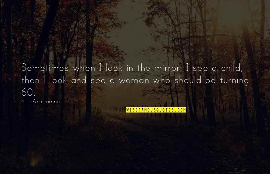 Sometimes It's Never Enough Quotes By LeAnn Rimes: Sometimes when I look in the mirror, I