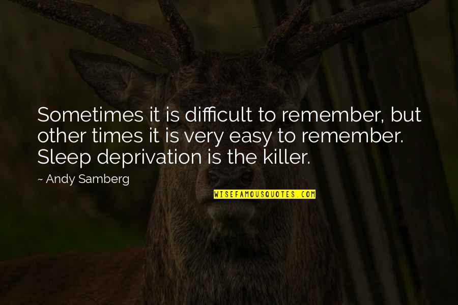Sometimes It's Not Easy Quotes By Andy Samberg: Sometimes it is difficult to remember, but other