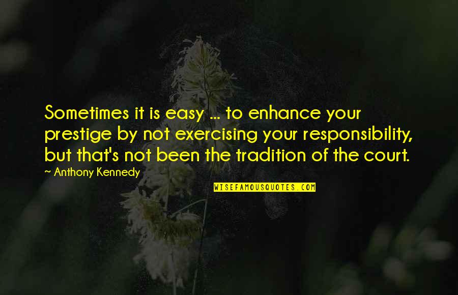 Sometimes It's Not Easy Quotes By Anthony Kennedy: Sometimes it is easy ... to enhance your