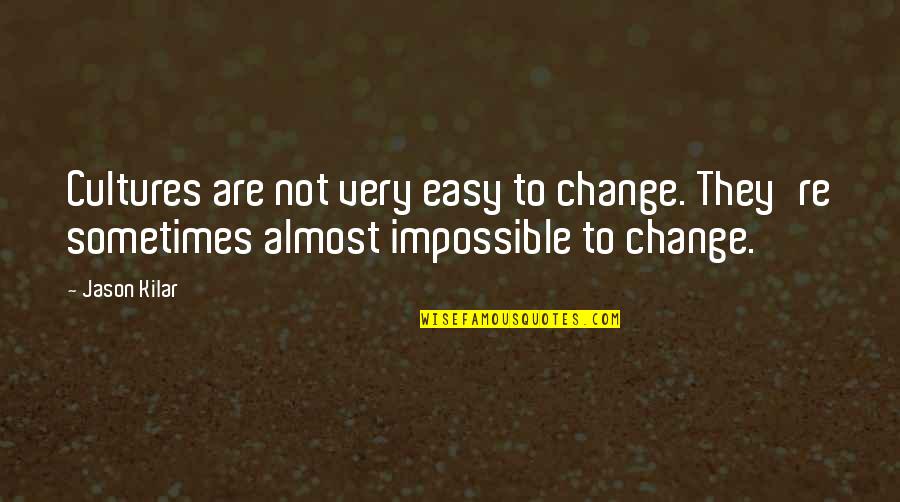 Sometimes It's Not Easy Quotes By Jason Kilar: Cultures are not very easy to change. They're