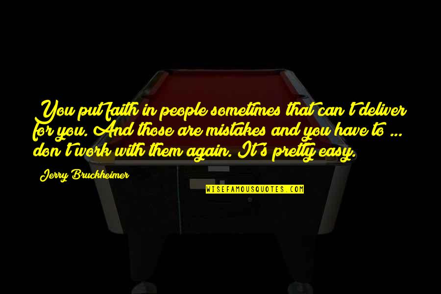 Sometimes It's Not Easy Quotes By Jerry Bruckheimer: You put faith in people sometimes that can't