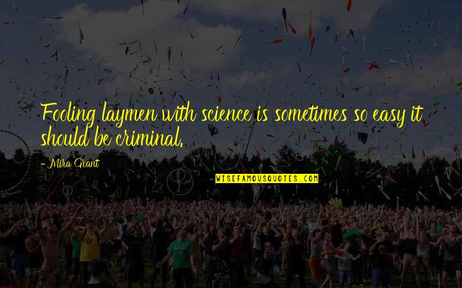 Sometimes It's Not Easy Quotes By Mira Grant: Fooling laymen with science is sometimes so easy