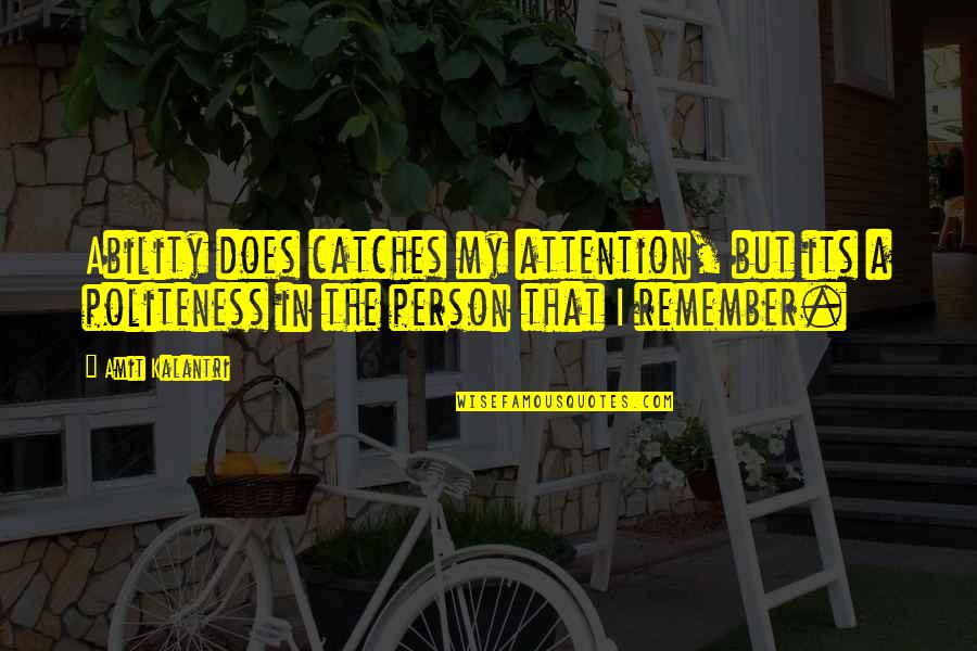 Sometimes It's Not The Person You Miss Quotes By Amit Kalantri: Ability does catches my attention, but its a