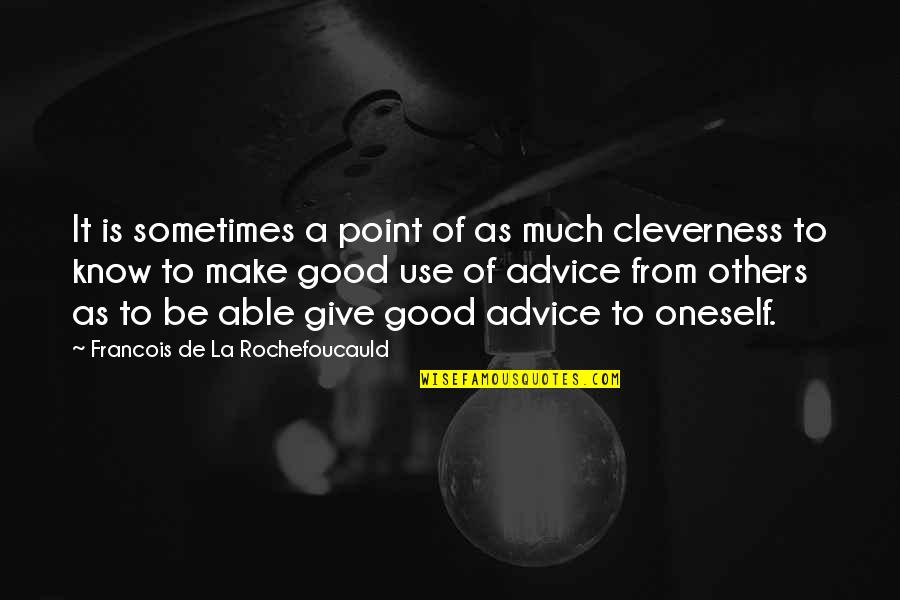 Sometimes It's Ok To Give Up Quotes By Francois De La Rochefoucauld: It is sometimes a point of as much