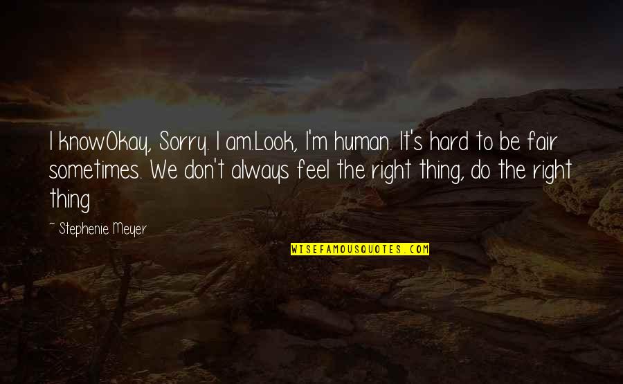 Sometimes It's Okay Quotes By Stephenie Meyer: I knowOkay, Sorry. I am.Look, I'm human. It's