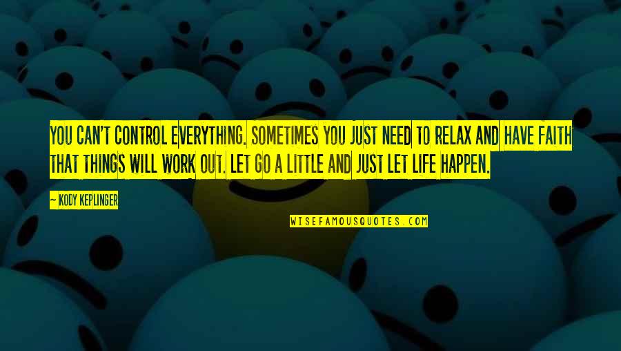 Sometimes Its The Little Things In Life Quotes By Kody Keplinger: You can't control everything. Sometimes you just need