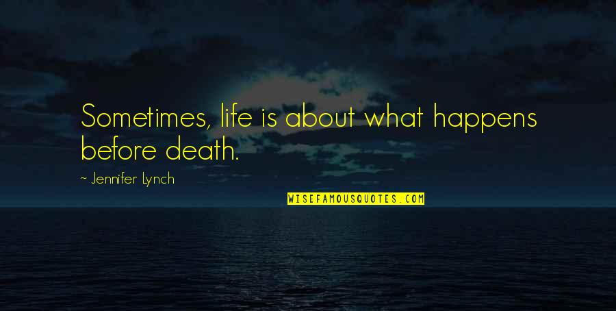 Sometimes Life Happens Quotes By Jennifer Lynch: Sometimes, life is about what happens before death.