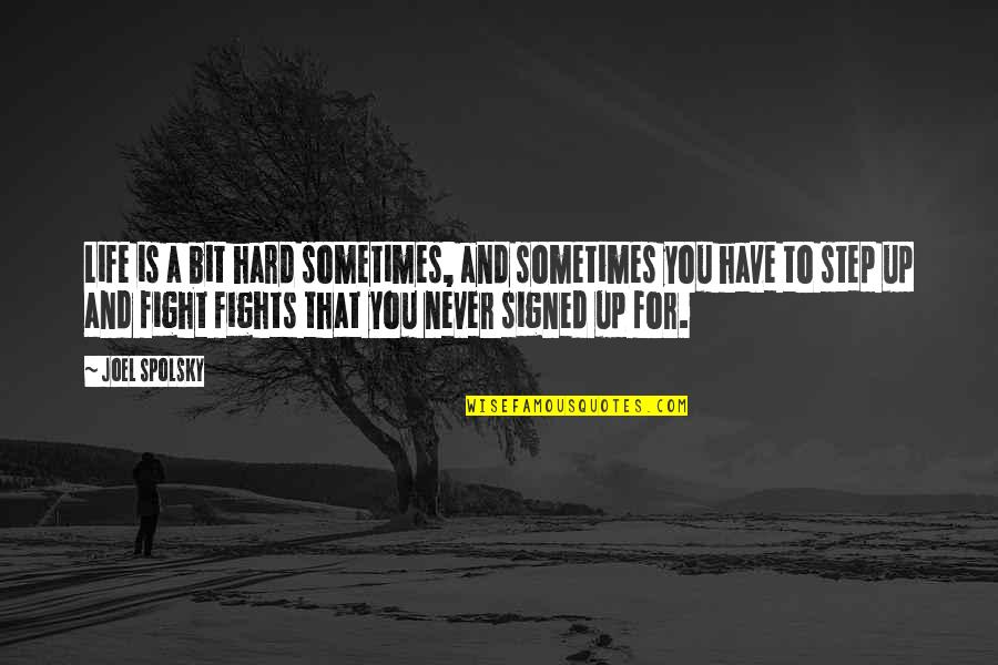 Sometimes Life Is Hard Quotes By Joel Spolsky: Life is a bit hard sometimes, and sometimes
