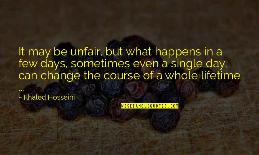 Sometimes Life's Unfair Quotes By Khaled Hosseini: It may be unfair, but what happens in