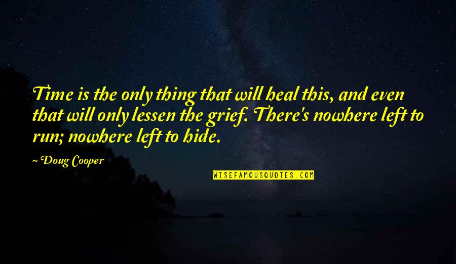 Sometimes Looking Back Is Good Quotes By Doug Cooper: Time is the only thing that will heal Sometimes Looking Back Is Good Quotes By Doug Cooper: Time is the only thing that will heal
