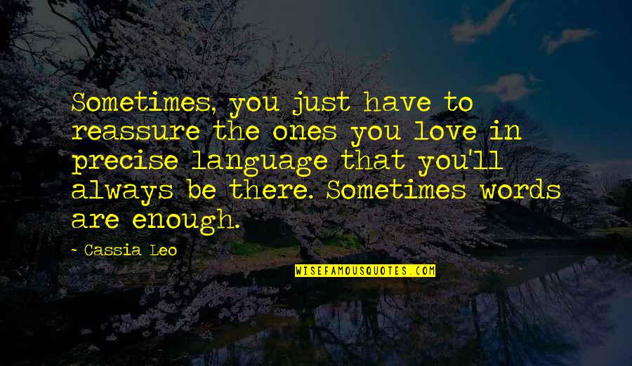 Sometimes Love Is Just Not Enough Quotes By Cassia Leo: Sometimes, you just have to reassure the ones