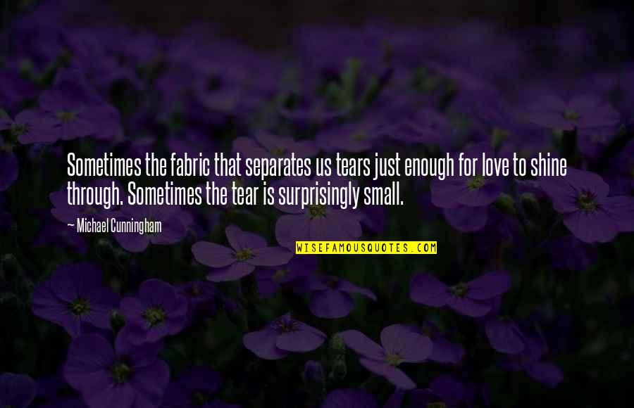 Sometimes Love Is Just Not Enough Quotes By Michael Cunningham: Sometimes the fabric that separates us tears just