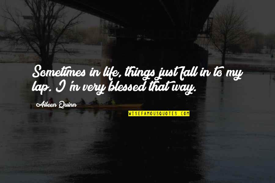 Sometimes My Life Quotes By Aileen Quinn: Sometimes in life, things just fall in to