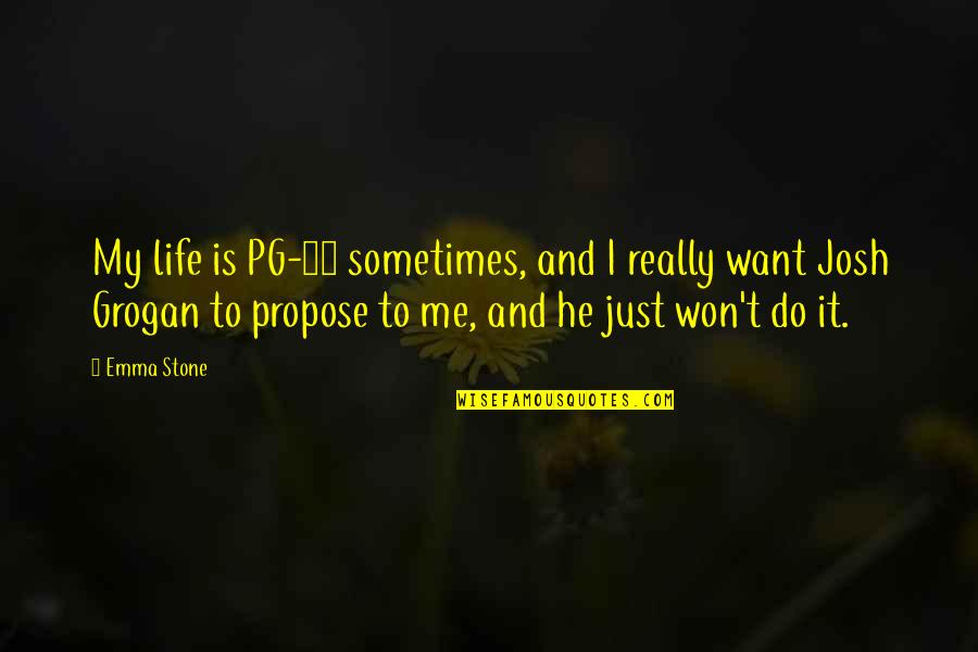 Sometimes My Life Quotes By Emma Stone: My life is PG-13 sometimes, and I really Sometimes My Life Quotes By Emma Stone: My life is PG-13 sometimes, and I really