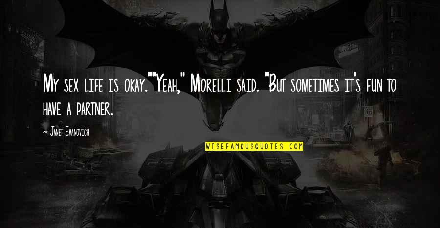 Sometimes My Life Quotes By Janet Evanovich: My sex life is okay.""Yeah," Morelli said. "But Sometimes My Life Quotes By Janet Evanovich: My sex life is okay.""Yeah," Morelli said. "But