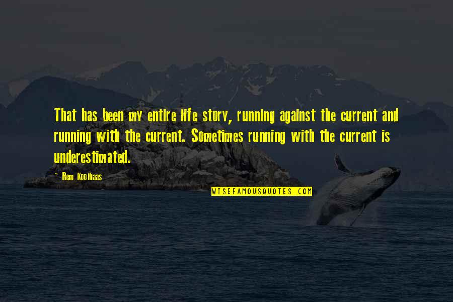 Sometimes My Life Quotes By Rem Koolhaas: That has been my entire life story, running Sometimes My Life Quotes By Rem Koolhaas: That has been my entire life story, running