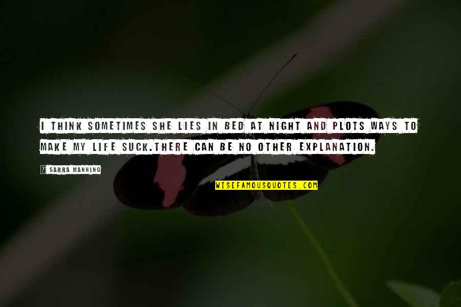 Sometimes My Life Quotes By Sarra Manning: I think sometimes she lies in bed at Sometimes My Life Quotes By Sarra Manning: I think sometimes she lies in bed at