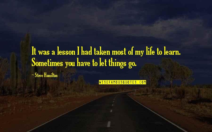Sometimes My Life Quotes By Steve Hamilton: It was a lesson I had taken most