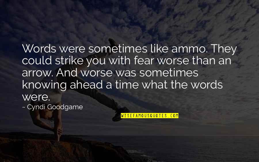 Sometimes Not Knowing Quotes By Cyndi Goodgame: Words were sometimes like ammo. They could strike