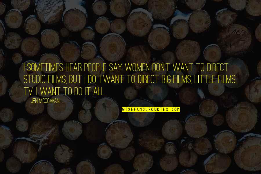 Sometimes People Quotes By Jen McGowan: I sometimes hear people say women don't want Sometimes People Quotes By Jen McGowan: I sometimes hear people say women don't want