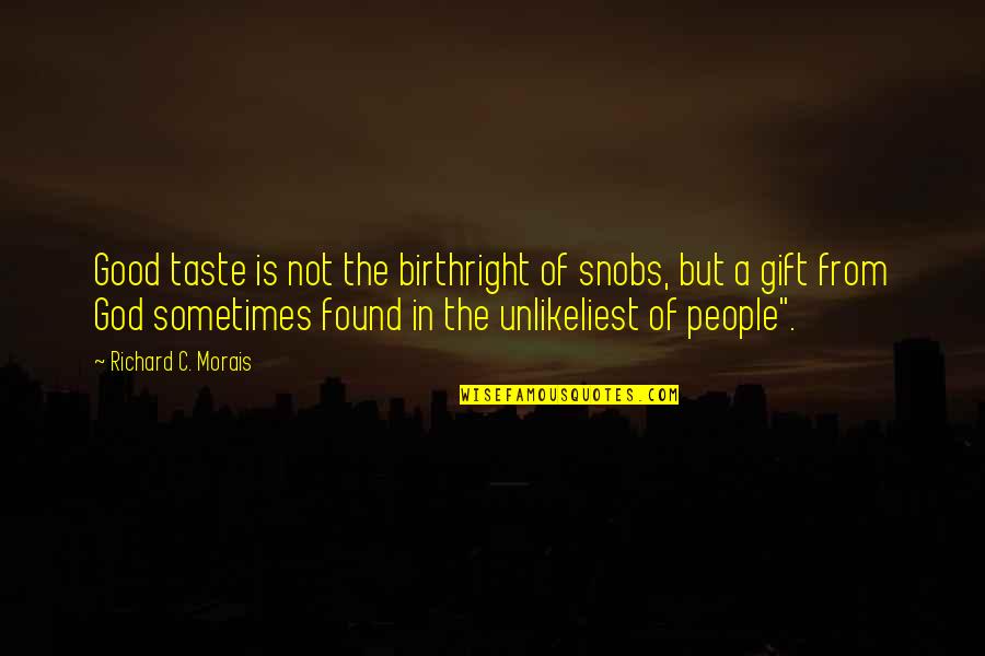 Sometimes People Quotes By Richard C. Morais: Good taste is not the birthright of snobs, Sometimes People Quotes By Richard C. Morais: Good taste is not the birthright of snobs,