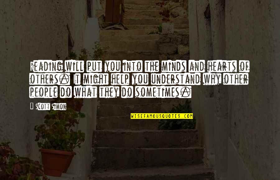 Sometimes People Quotes By Scott Simon: Reading will put you into the minds and Sometimes People Quotes By Scott Simon: Reading will put you into the minds and