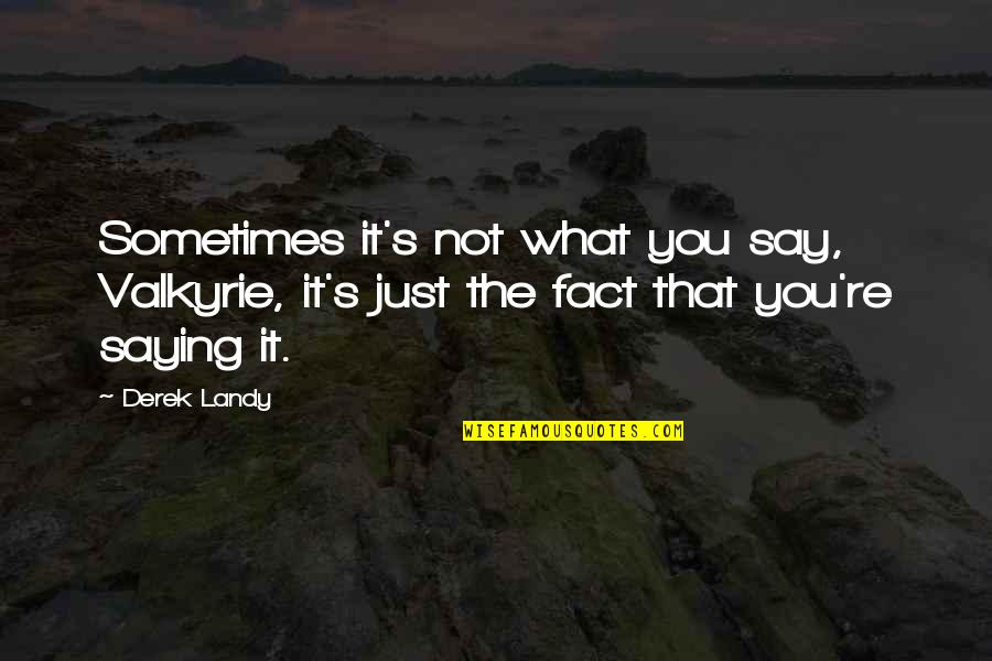 Sometimes Saying No Quotes By Derek Landy: Sometimes it's not what you say, Valkyrie, it's
