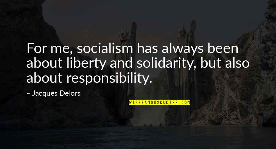 Sometimes Some Things Are Better Left Unsaid Quotes By Jacques Delors: For me, socialism has always been about liberty