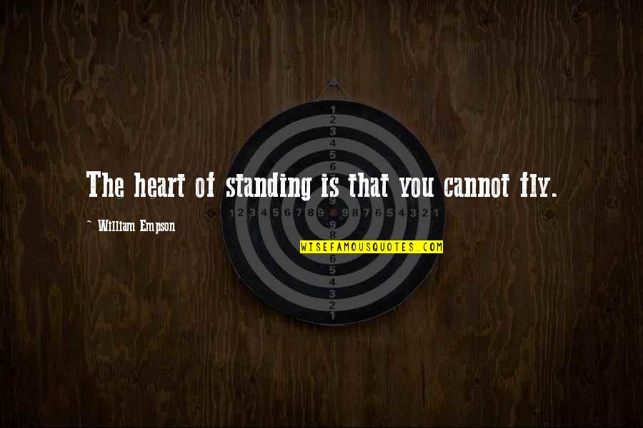 Sometimes Some Things Are Better Left Unsaid Quotes By William Empson: The heart of standing is that you cannot