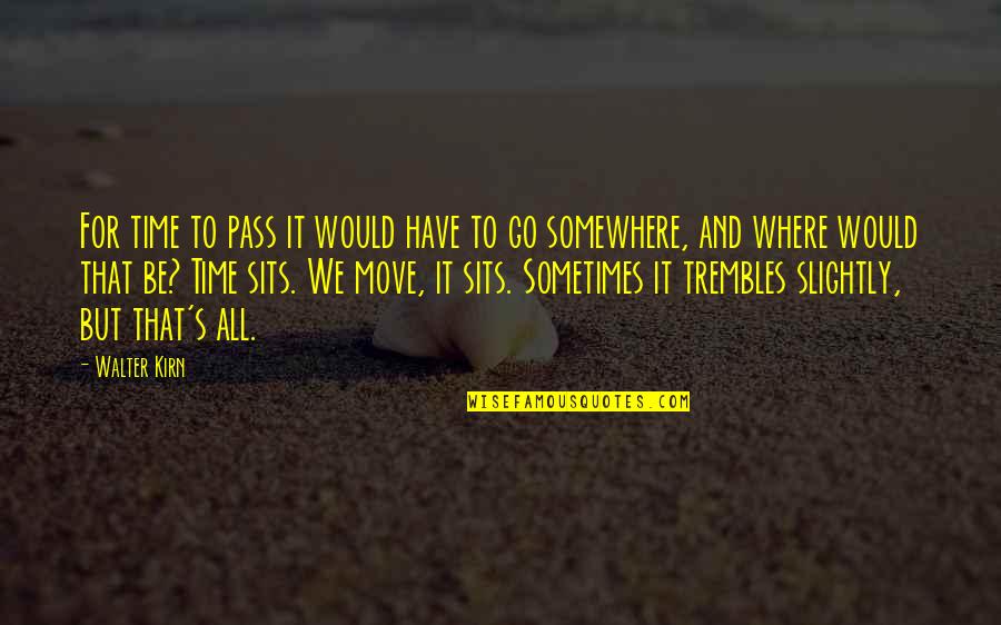 Sometimes Somewhere Quotes By Walter Kirn: For time to pass it would have to