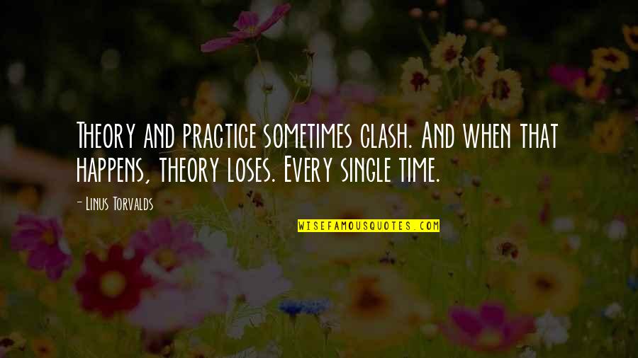 Sometimes That Happens Quotes By Linus Torvalds: Theory and practice sometimes clash. And when that