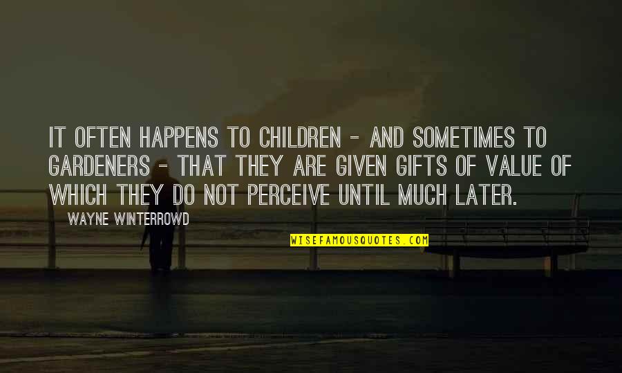 Sometimes That Happens Quotes By Wayne Winterrowd: It often happens to children - and sometimes