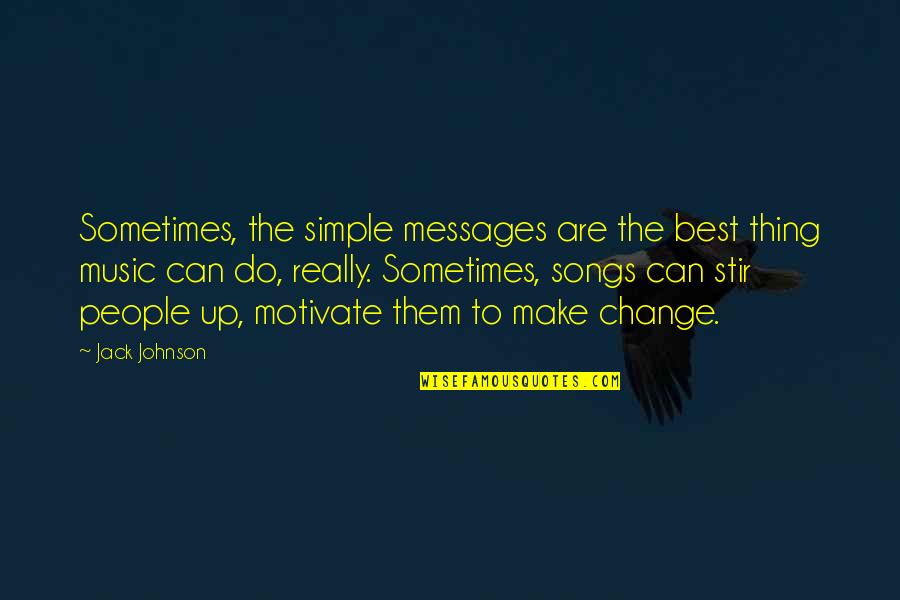Sometimes The Best Thing Quotes By Jack Johnson: Sometimes, the simple messages are the best thing