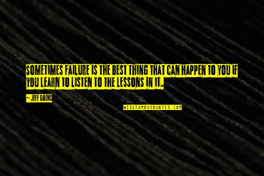 Sometimes The Best Thing Quotes By Jeff Goins: Sometimes failure is the best thing that can